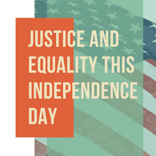 Justice and Equality this Independence Day