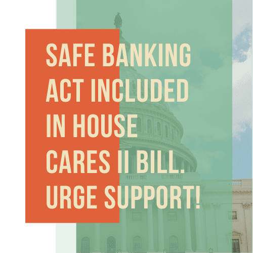 HUGE NEWS! SAFE Banking Act included in House CARES II bill. Help it become law!